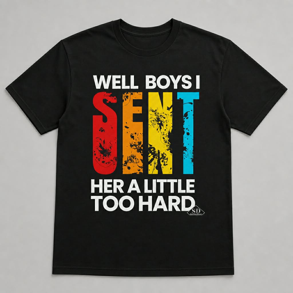 Sent Her Too Hard T-Shirt